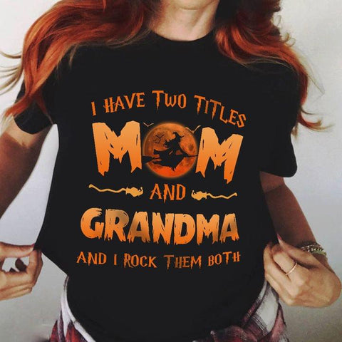 I Have Two Titles Mom And Grandma And I Rock Them Both Ladies T-Shirt Witch Shirt Halloween Costume Gifts for Mom