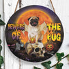 Beware Of The Pug Round Wood Sign, Pug Wood Sign, Best Gift For Pug Lovers Dog Sign Halloween Decor HN