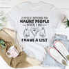 I Fully Intend To Haunt People When I Die Tee, I Fully Intend To Haunt People When I Die Shirt, Halloween Shirt, Horror tee for Halloween