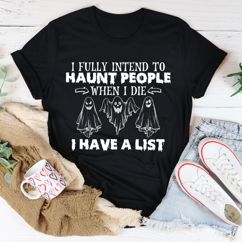 I Fully Intend To Haunt People When I Die Tee, I Fully Intend To Haunt People When I Die Shirt, Halloween Shirt, Horror tee for Halloween