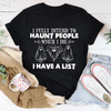 I Fully Intend To Haunt People When I Die Tee, I Fully Intend To Haunt People When I Die Shirt, Halloween Shirt, Horror tee for Halloween