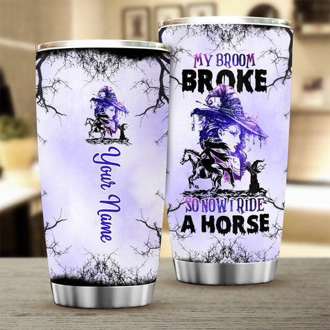 Halloween witch My broom broke so now I ride a Horse Tumbler 3D Custom Horse Lover Tumbler TTM