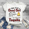 I tried to be a good girl T-shirt Beer, Vodka, Wine, Whiskey, Brandy, Gin, Rum, Tequila