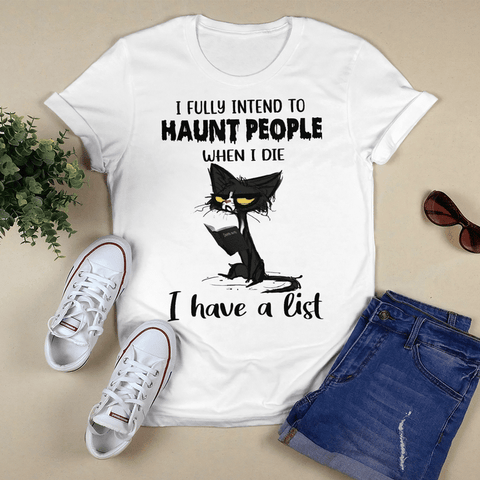 I Fully Intend To Haunt People When I Die I Have a List Black Cat T-shirt Funny Cat Shirt Halloween Costume HN