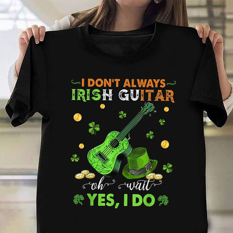 I Don't Always Irish Guitar T-Shirt Funny St Patricks Day Shirts Gifts For Guitar Players HN
