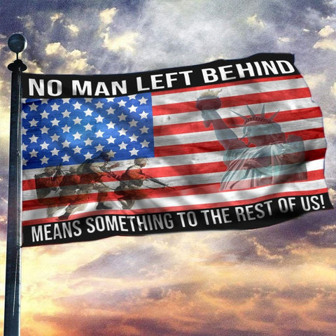 No Man Left Behind Means Something To The Rest Of Us USA Flag Pray For Our Military House Flag