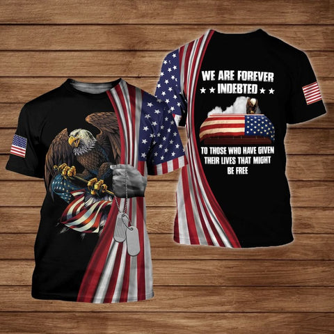 WE ARE FOREVER INDEBTED TO THOSE WHO HAVE GIVEN THEIR LIVES shirt 3D Veteran Day gift idea for Veteran Shirt