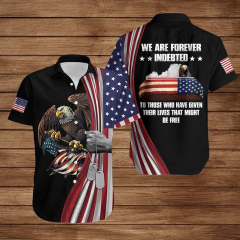 WE ARE FOREVER INDEBTED TO THOSE WHO HAVE GIVEN THEIR LIVES Hawaii Shirt Gift for Veteran Day US Veteran Hawaiian Shirt