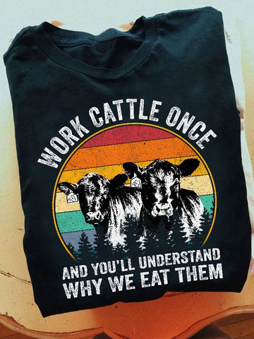 Work Cattle Once And You'll Understand Why We Eat Them Classic T-Shirt, Cattle Tee Shirt, Gift for Cattle Lover