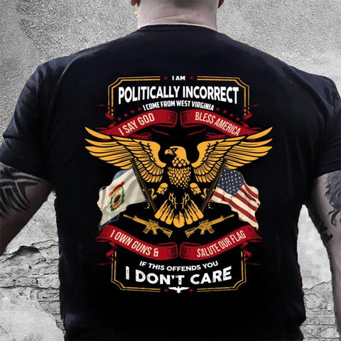 American Patriot Shirt Black Veteran Shirt, Gifts For Veteran, I Am Politically Incorrect I Come From West Virginia T-Shirt