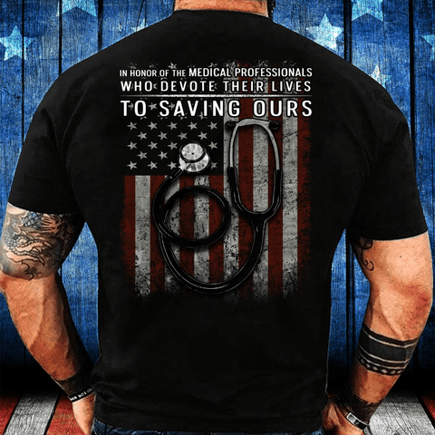 American Patriot Shirt Black In Honor Of The Medical Professionals Who Devote Their Lives To Saving Ours T-Shirt