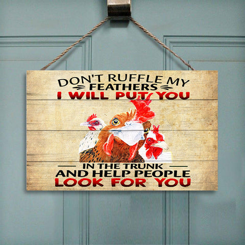 Don’t ruffle my feathers I will put you in the trunk and help people look for you Chicken Sign Decor HN