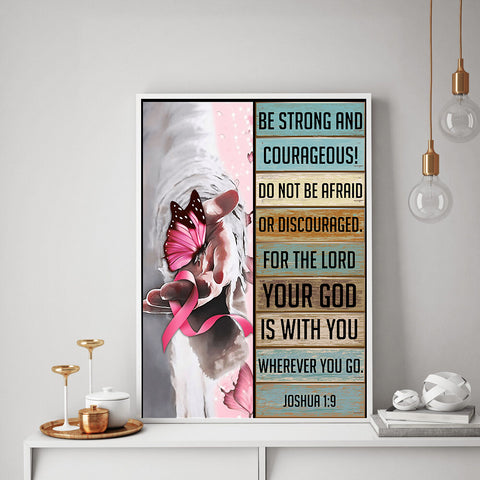 Be strong and courageous do not be afraid for the lord your god is with you Breast Cancer Poster HN