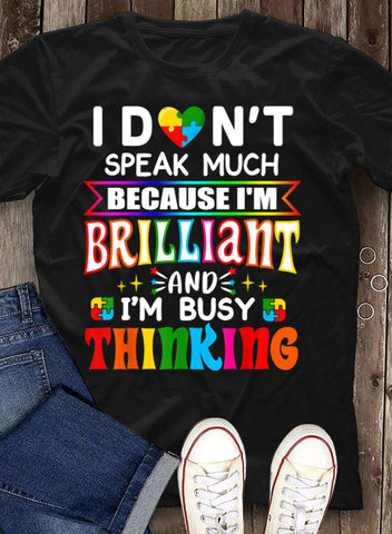 I Don't Speak Much Because I'm Brilliant T-Shirt Autism Awareness Shirts Autism Awareness Gift HT