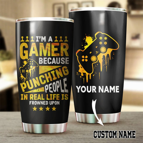 Customized Tumbler for Gamer, Gamer Cup, I'm a gamer because punching people in real life Tumbler Custom HA
