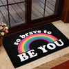 So Brave To Be You Doormat