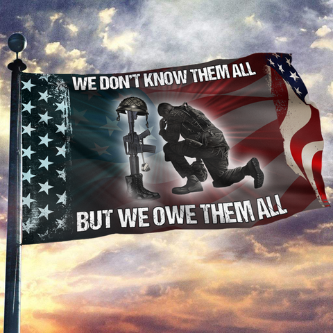 We Don't Know Them All, But We Owe Them All Flag