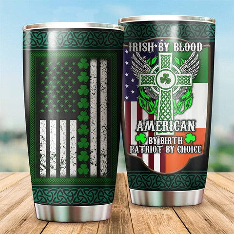 Irish By Blood American By Birth Patriot By Choice Tumbler Cups St Patrick's Day Gift HT