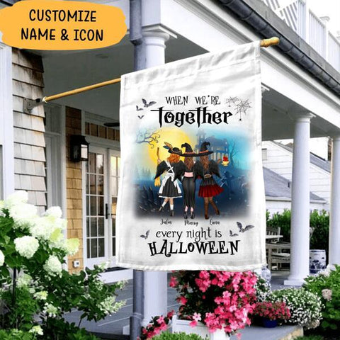 Halloween Flag When We’re Together, Every Night Is Halloween Personalized Flag Best Gifts For Friends And Halloween Occasion