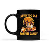 Halloween Mug Never Too Old For Free Candy Personalized Mug, Best Gifts For Dog Lovers And Halloween Occasion