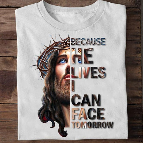 Because He Lives I Can Face Tomorrow T-shirt Faith Shirt Jesus Men's Shirt Christian Gifts HN