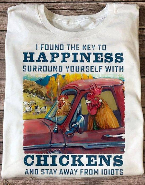 I Found The Key To Happiness Surround Yourself With Chickens And Stay Away From Idiots T-shirt Chicken Shirt Chickens in The Car Shirt