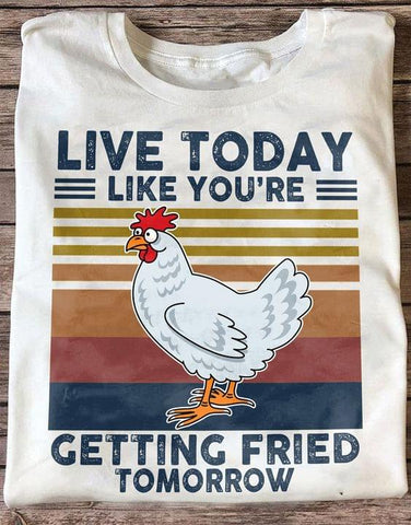 Farm Chicken Shirt Live Today Like You're Getting Fried Tomorrow Shirt Chicken Vintage Shirt Funny Chicken Shirt Gifts for Farmers HN