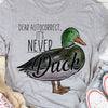 Dear Autocorrect It's Never Duck Tee Duck T-shirt Gifts for Duck Lovers