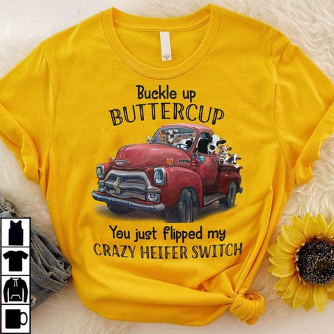 Buckle Up Buttercup You Just Flipped My Crazy Heifer Switch T-shirt Yellow Cow Shirt Farm Animals Shirt HN