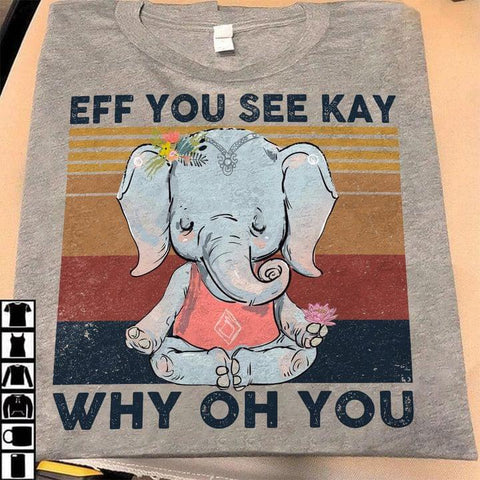 Elephant Yoga Vintage Shirt Eff You See Kay Why Oh You T-shirt Funny Elephant Shirt HN