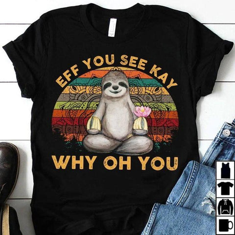 Sloth Shirt Eff You See Kay Why Oh You T-shirt Yoga Sloth Shirt Funny Sloth Shirt Sloth Gifts HN