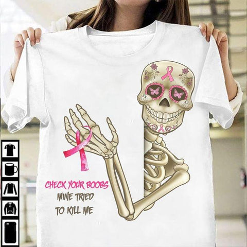 Breast Cancer Awareness Skeleton Check Your Boobs Mine Tried To Kill Me Ladies T-Shirt Breast Cancer gift Shirt