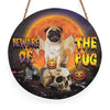 Beware Of The Pug Round Wood Sign, Pug Wood Sign, Best Gift For Pug Lovers Dog Sign Halloween Decor HN