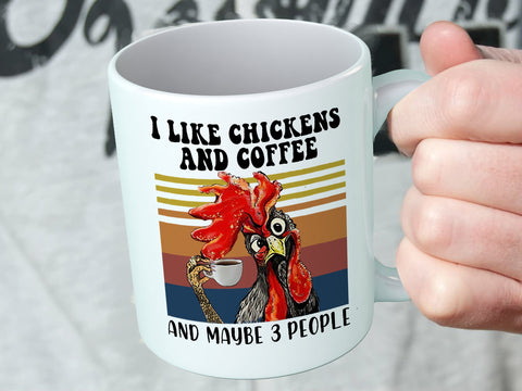 I like chickens, coffee and maybe 3 people Mug