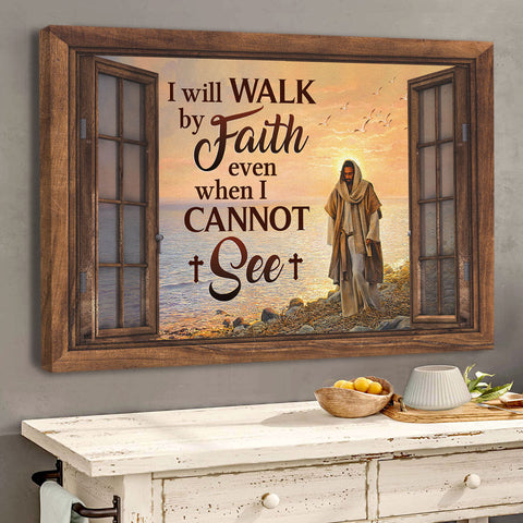 I Will Walk By Faith Even I Cannot See Special Jesus Canvas Jesus Gifts HT
