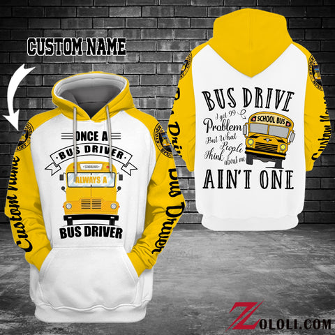 Bus Driver I got 99 problems hoodie 3D Custom TXX