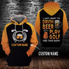 I just want to drink beer play golf and take naps Hoodie 3D custom LKT