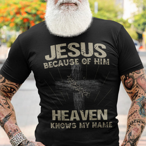 Jesus Because of Him Heaven Knows My Name T-shirt Jesus Shirt Christian Gift