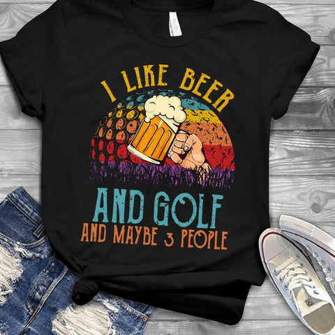 I like b*** and golf and maybe 3 people T-shirt LKT