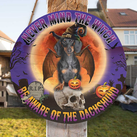 Never Mind The Witch Be Aware Of The Dachshund Round Wood Sign, Funny Halloween Wood Sign, Dachshund Gifts, Halloween Decor HN