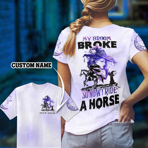 Halloween witch My broom broke so now I ride a Horse T-shirt 3D Custom Horse Lover T-shirt TTM