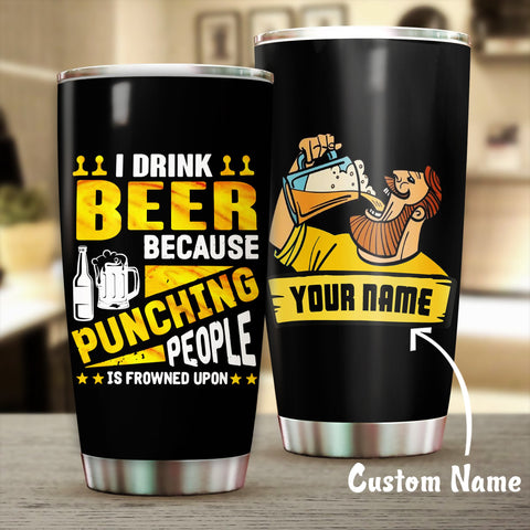 I drink beer because punching people is frowned upon Tumber custom LKT
