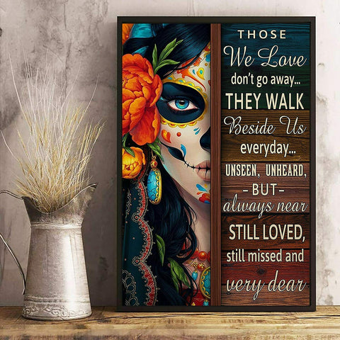 Those We Love Don't Go Away They Walk Beside Us Everyday Poster Sugar Skull Girl Poster Day Of Dead Gifts Halloween Home Decor