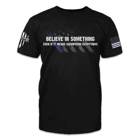 Believe In Something American Patriot Shirt Black Thin Blue Line Shirt
