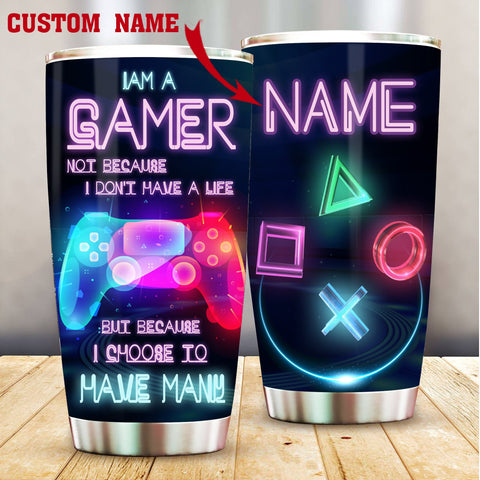 Customized Tumbler for Gamer, Gamer Cup, I'm a gamer not because I don't have life Custom Tumbler VA
