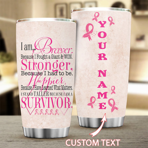 I am Braver Stronger Because I am Survivor Breast Cancer Gift Pink Ribbon Tumbler Personalized Gift For Breast Cancer Survivors HN