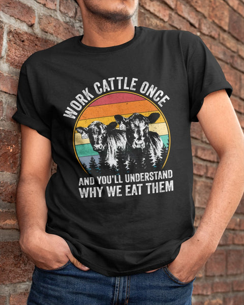 Work Cattle Once And You'll Understand Why We Eat Them Classic T-Shirt, Cattle Shirt, Shirt for cattle lovers, Cow shirt design