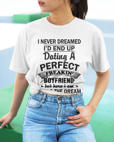 Dating A Perfect Freakin Boyfriend Valentine's Day Gift For Your Girlfriend T-shirt QA