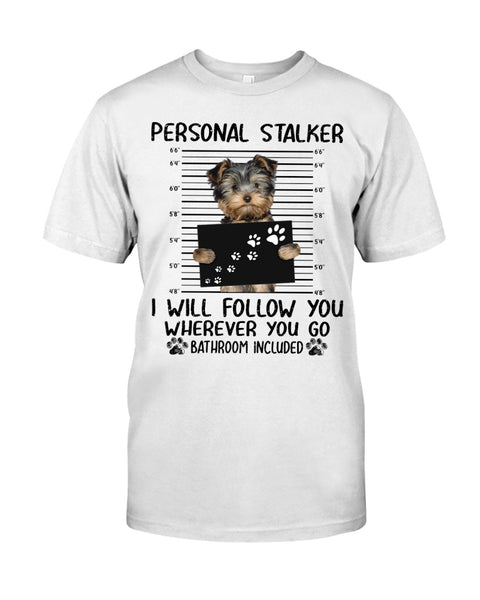 Personal Stalker I Will Follow Wherever You Go T-Shirt Funny Dog Shirt Gifts for Dog Lovers