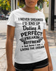 Dating A Perfect Freakin Boyfriend Valentine's Day Gift For Your Girlfriend T-shirt QA